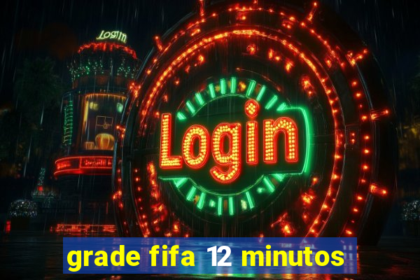 grade fifa 12 minutos