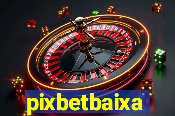 pixbetbaixa