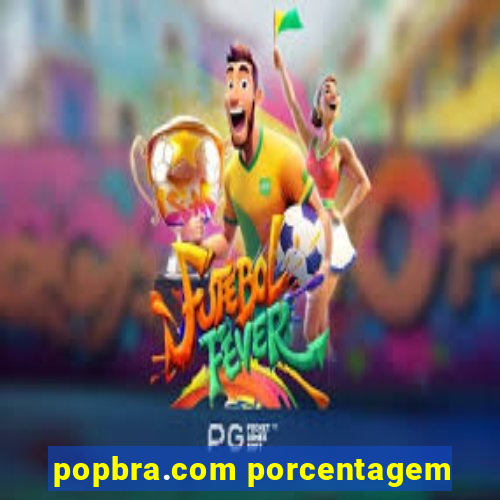 popbra.com porcentagem