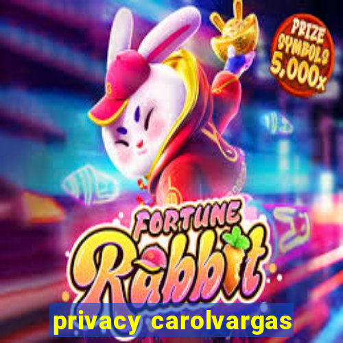 privacy carolvargas