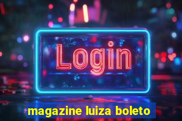 magazine luiza boleto