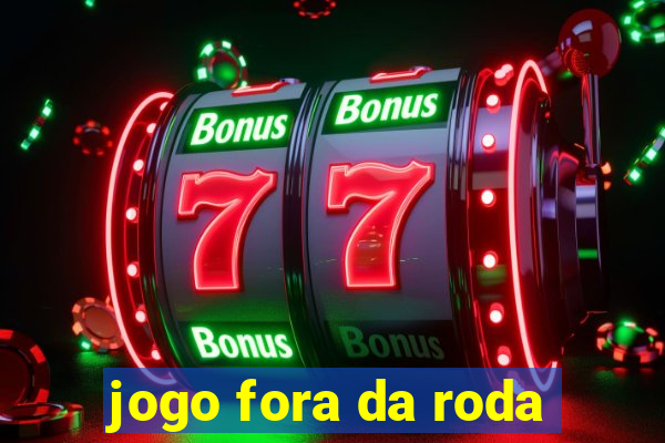 jogo fora da roda