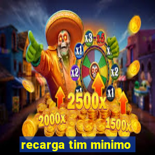 recarga tim minimo