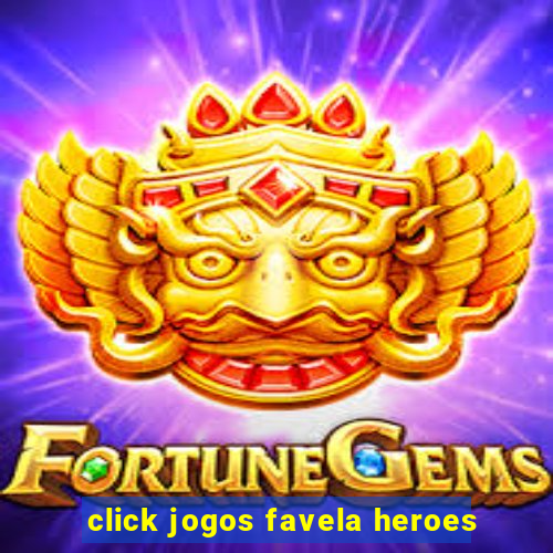 click jogos favela heroes