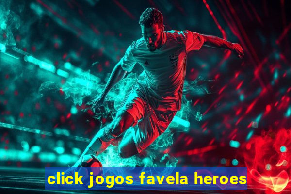 click jogos favela heroes