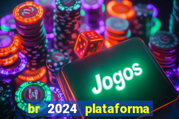 br 2024 plataforma de jogos