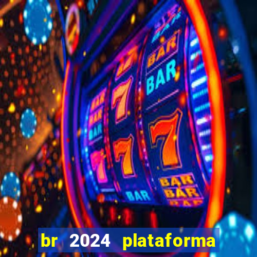 br 2024 plataforma de jogos