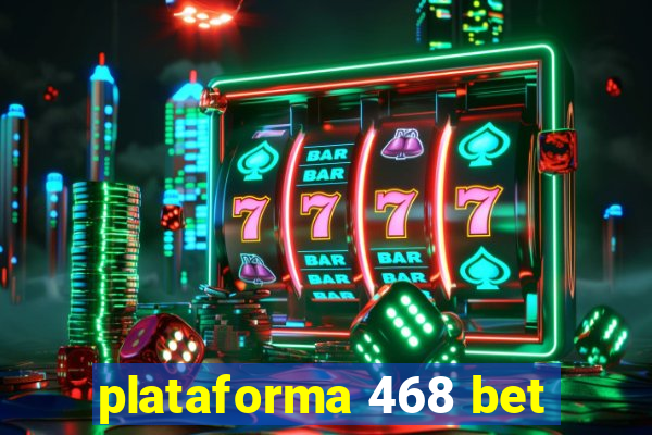 plataforma 468 bet