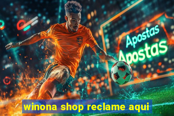 winona shop reclame aqui