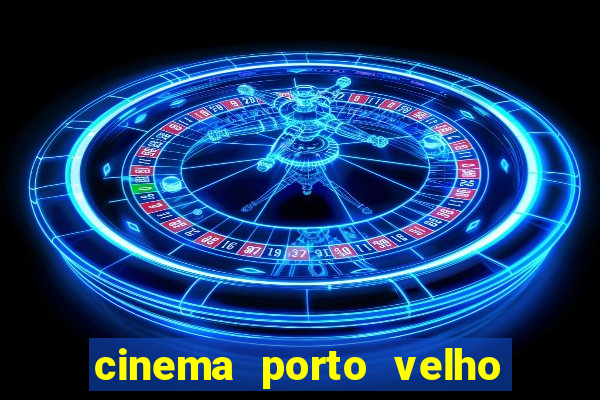 cinema porto velho ig shopping