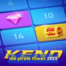 the pirate filmes 2023