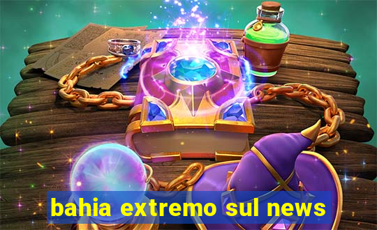 bahia extremo sul news