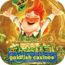 goldfish casinos