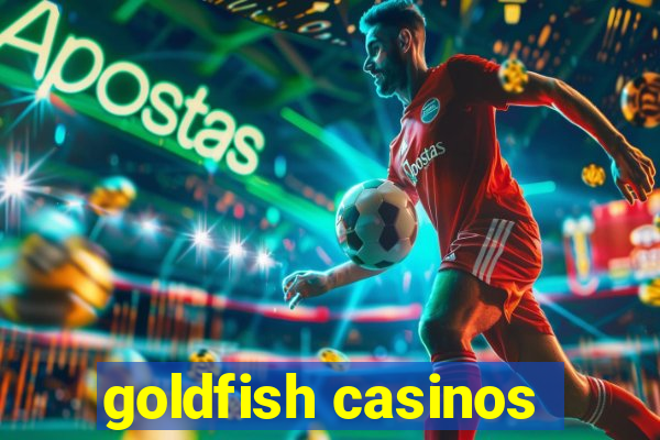 goldfish casinos