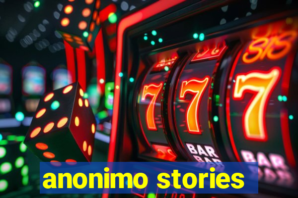 anonimo stories