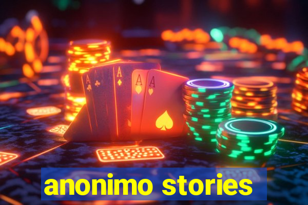 anonimo stories