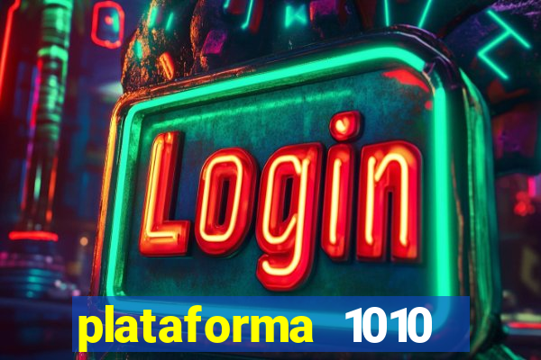 plataforma 1010 jogo do tigre