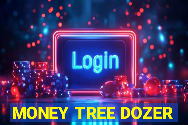 MONEY TREE DOZER