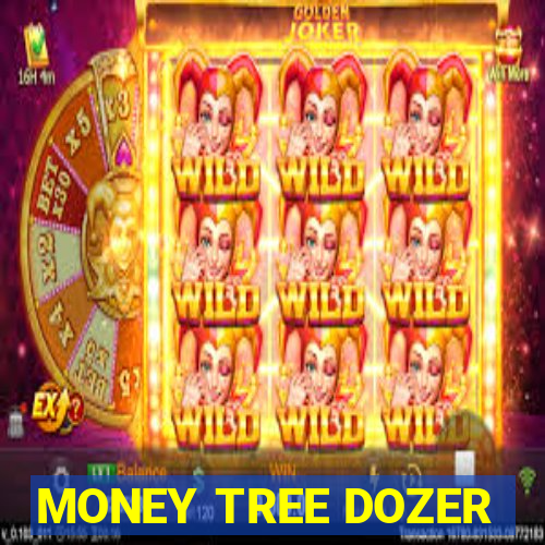 MONEY TREE DOZER