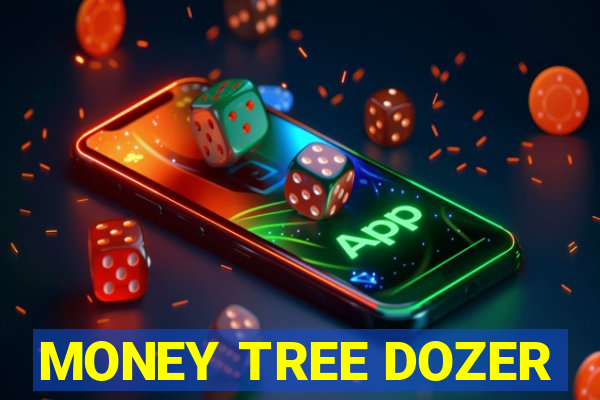 MONEY TREE DOZER