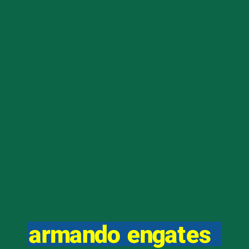 armando engates