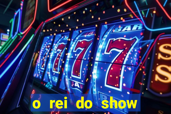 o rei do show filme completo dublado drive