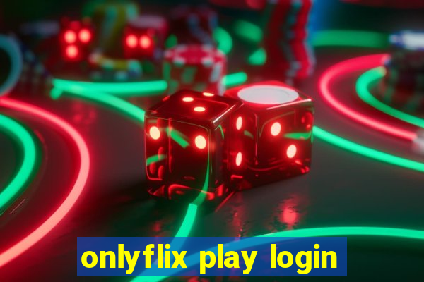 onlyflix play login