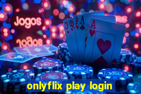 onlyflix play login