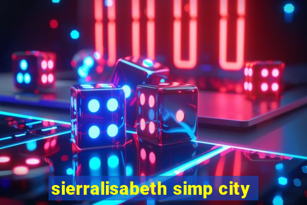 sierralisabeth simp city