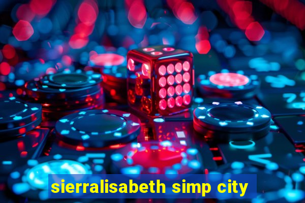 sierralisabeth simp city