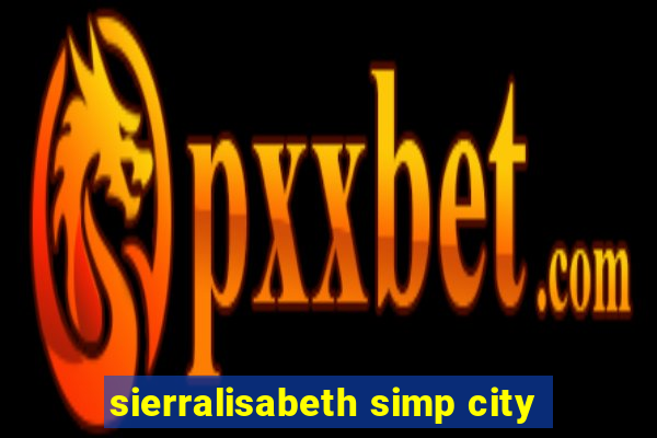 sierralisabeth simp city