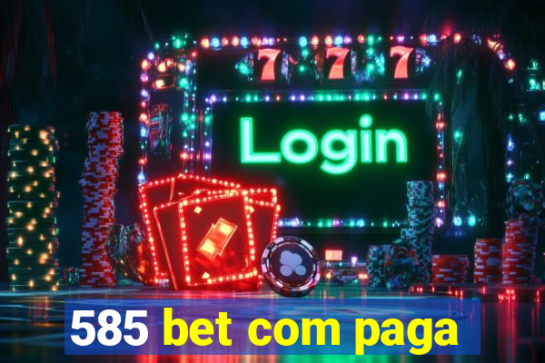 585 bet com paga