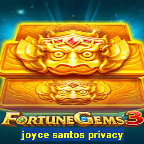 joyce santos privacy