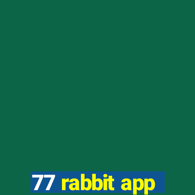 77 rabbit app