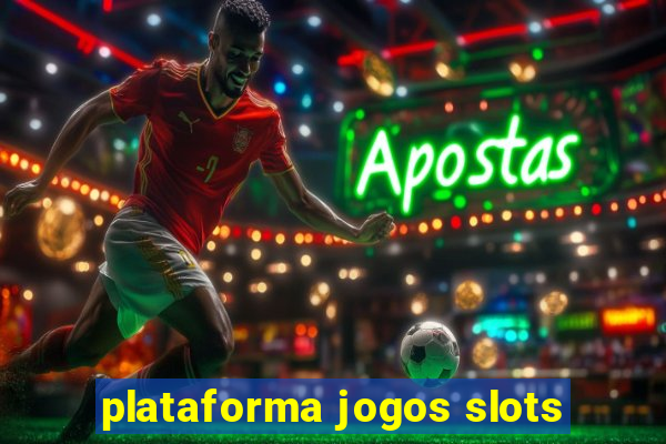 plataforma jogos slots