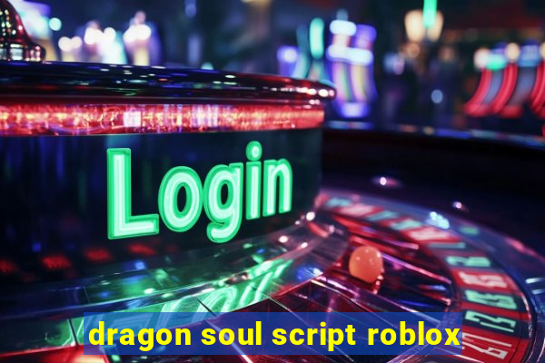 dragon soul script roblox