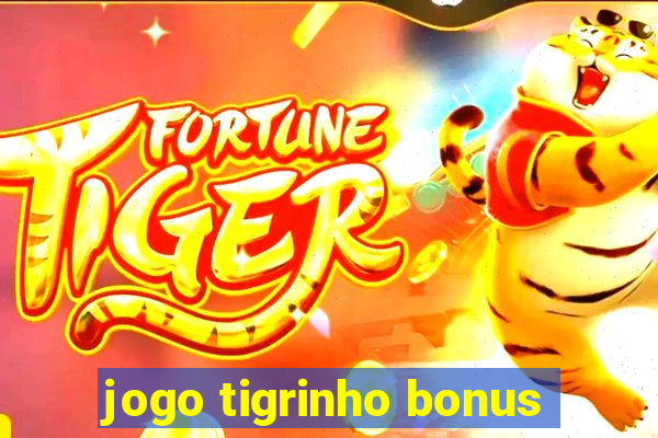 jogo tigrinho bonus