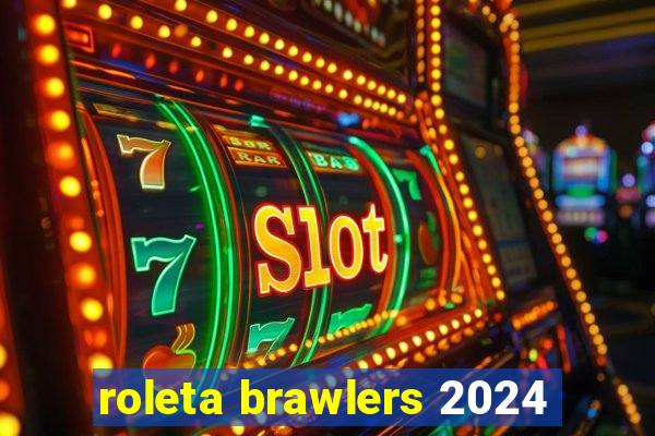 roleta brawlers 2024