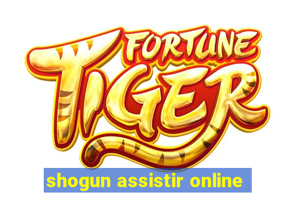 shogun assistir online