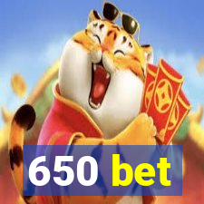 650 bet