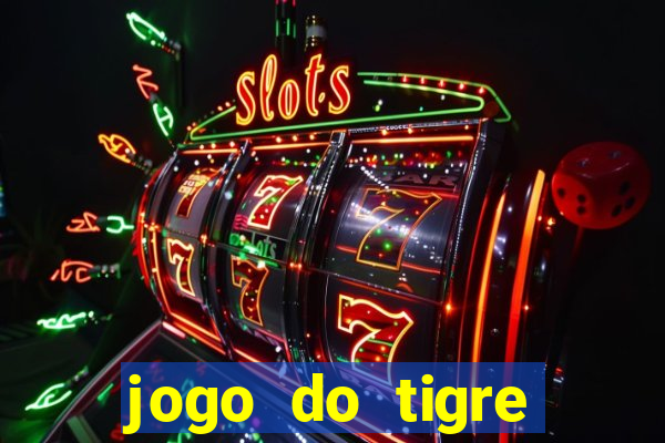 jogo do tigre ganha dinheiro mesmo