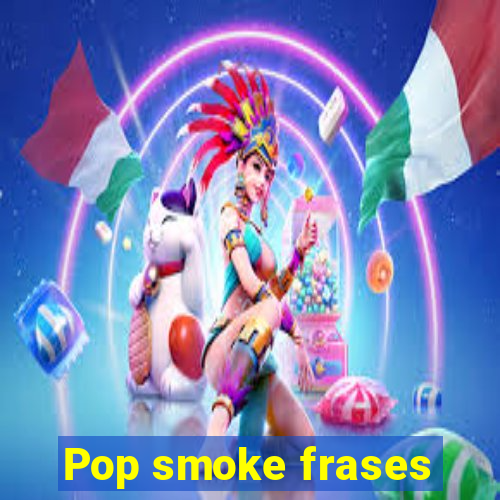 Pop smoke frases