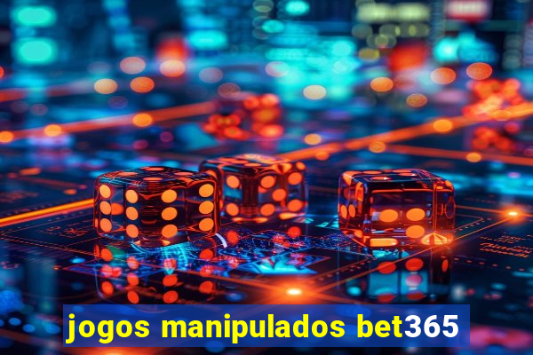 jogos manipulados bet365