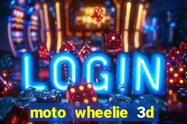 moto wheelie 3d dinheiro infinito