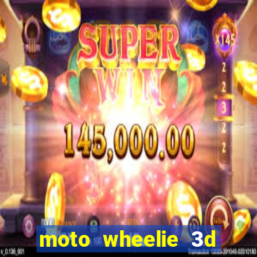 moto wheelie 3d dinheiro infinito