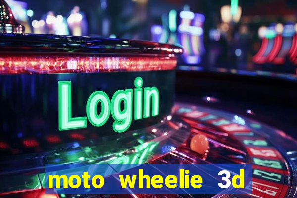 moto wheelie 3d dinheiro infinito