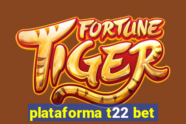 plataforma t22 bet