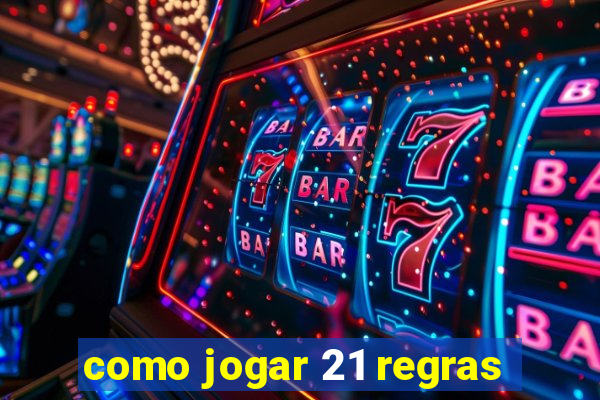 como jogar 21 regras