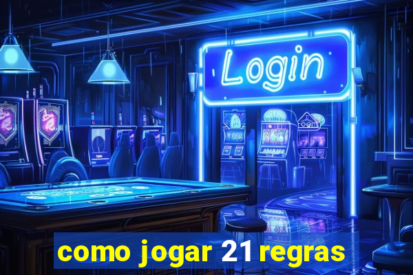 como jogar 21 regras