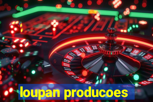 loupan producoes